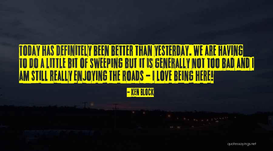 A Little Bit Better Quotes By Ken Block A Little Bit Better Quotes By Ken Block