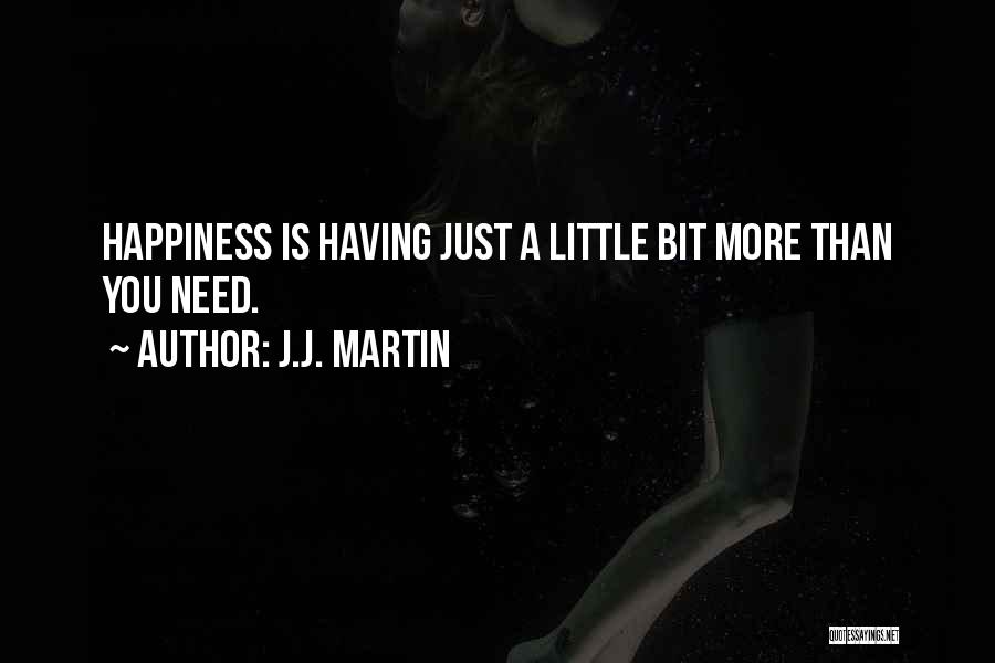 A Little Bit Of Happiness Quotes By J.J. Martin