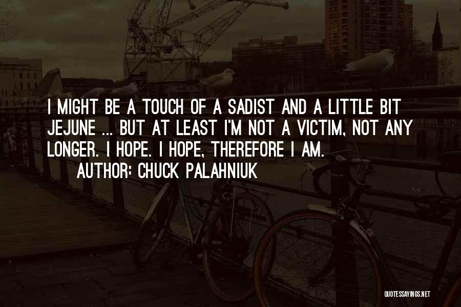 A Little Bit Of Hope Quotes By Chuck Palahniuk