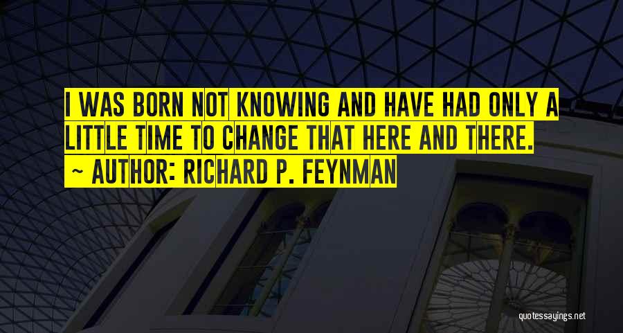 A Little Change Quotes By Richard P. Feynman