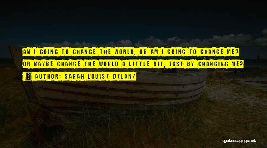 A Little Change Quotes By Sarah Louise Delany