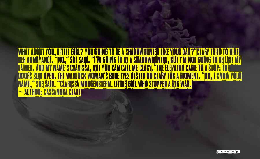 A Little Girl And Her Dad Quotes By Cassandra Clare