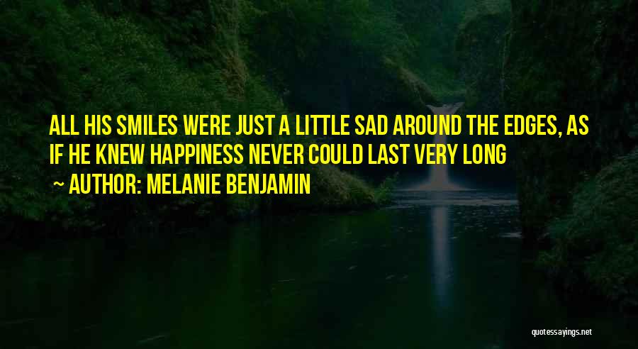 A Little Happiness Quotes By Melanie Benjamin