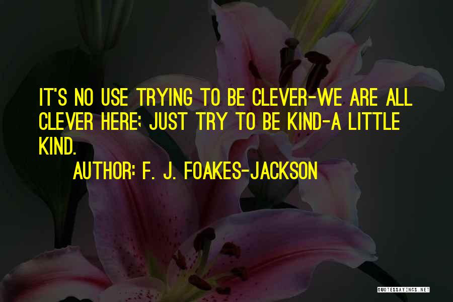 A Little Kindness Quotes By F. J. Foakes-Jackson