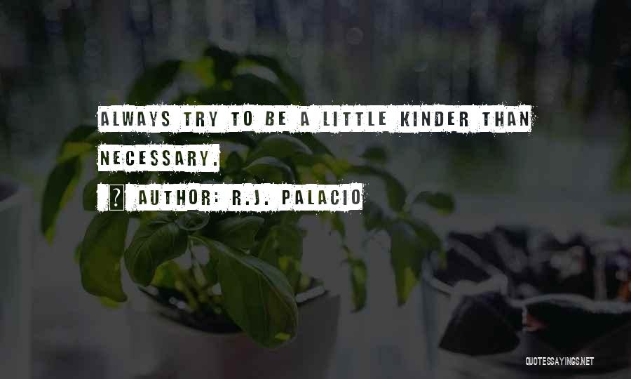 A Little Kindness Quotes By R.J. Palacio