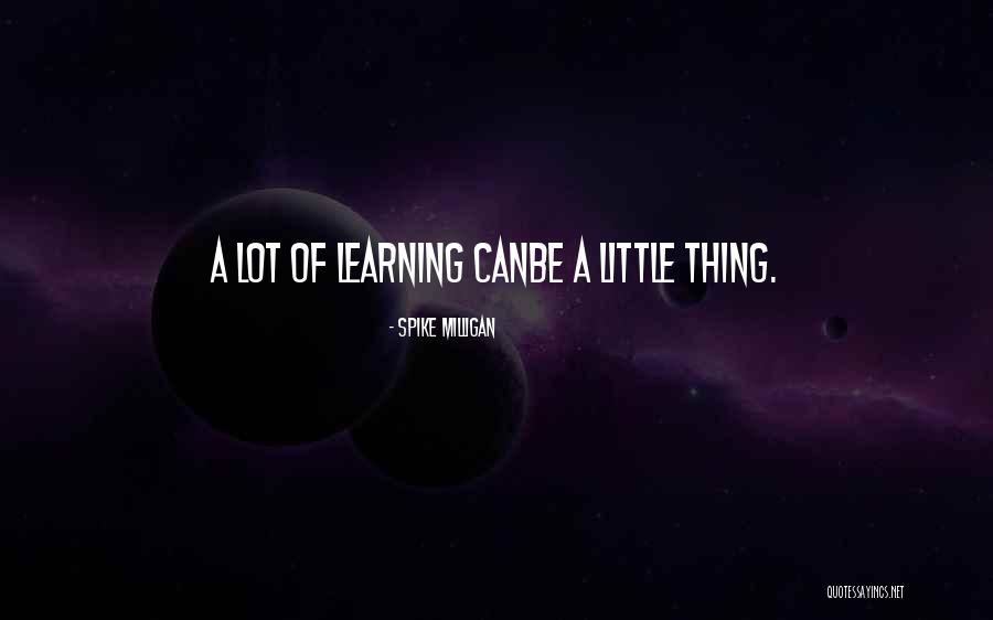 A Little Learning Quotes By Spike Milligan A Little Learning Quotes By Spike Milligan