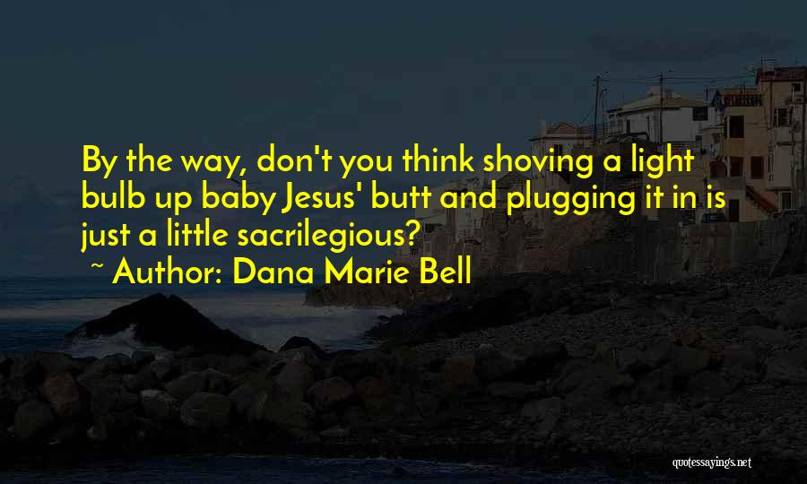 A Little Light Quotes By Dana Marie Bell