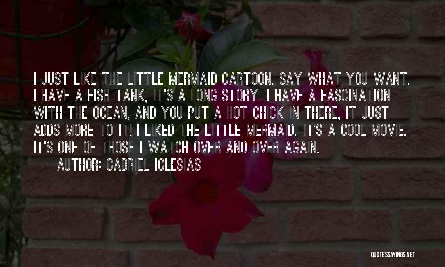 A Little Mermaid Quotes By Gabriel Iglesias