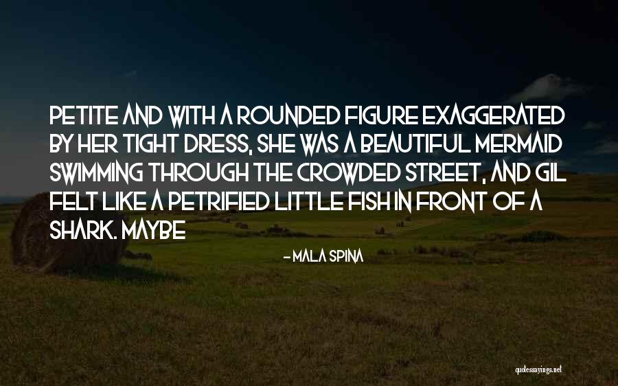 A Little Mermaid Quotes By Mala Spina