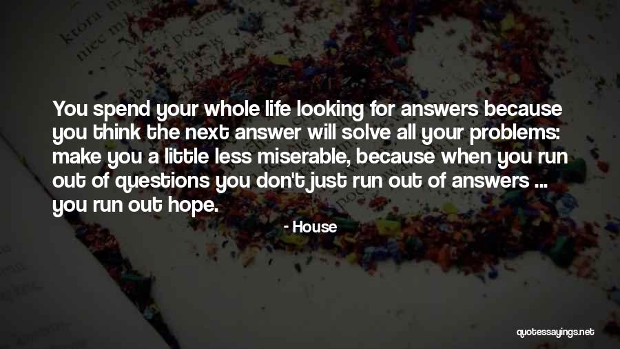 A Little Philosophy Of Life Quotes By House A Little Philosophy Of Life Quotes By House