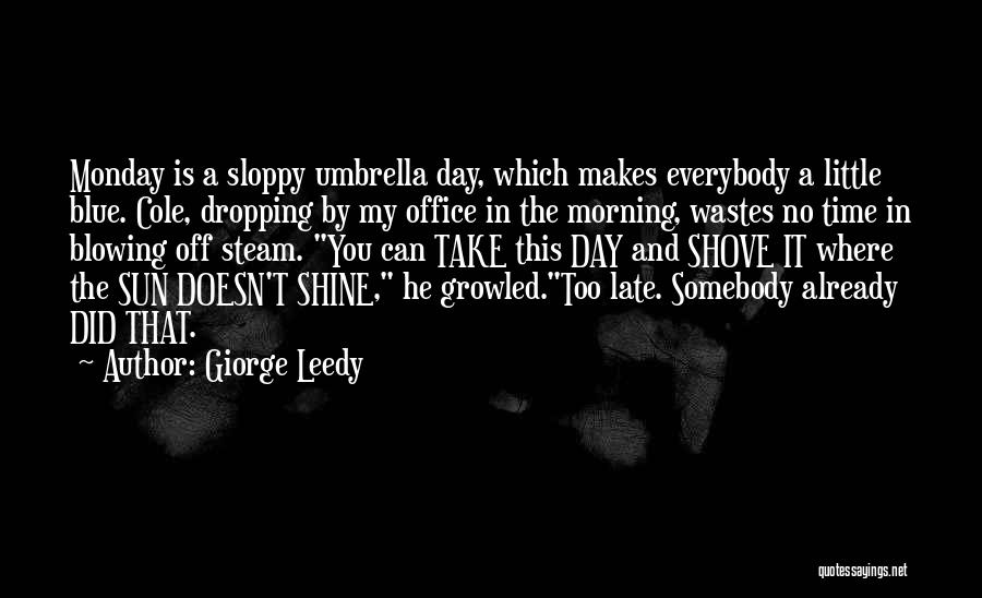 A Little Too Late Quotes By Giorge Leedy