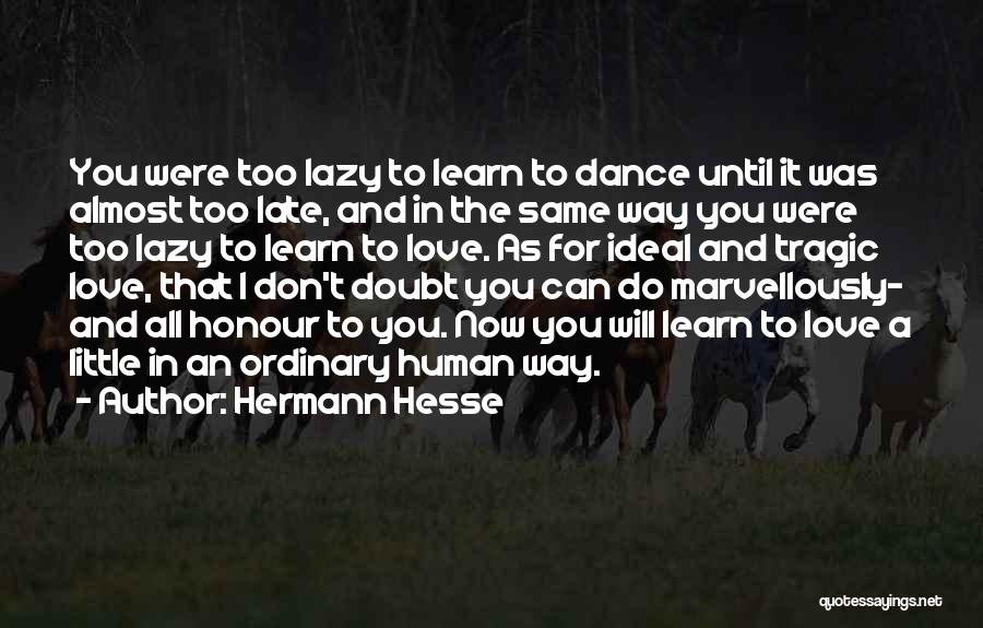 A Little Too Late Quotes By Hermann Hesse