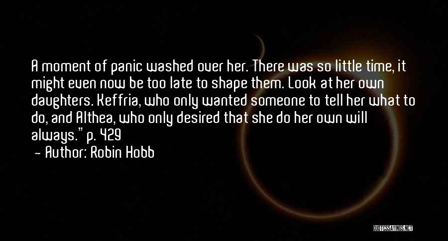 A Little Too Late Quotes By Robin Hobb