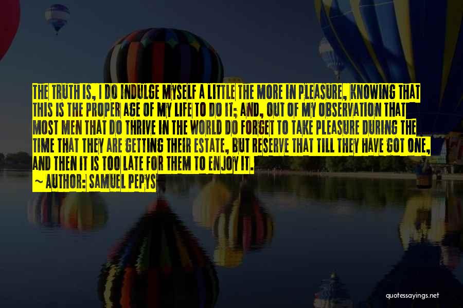 A Little Too Late Quotes By Samuel Pepys