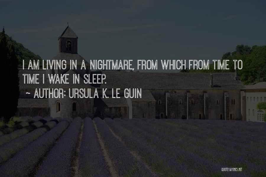 A Living Nightmare Quotes By Ursula K. Le Guin