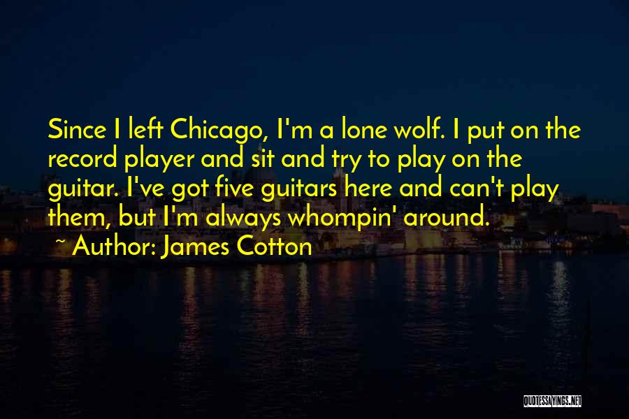 A Lone Wolf Quotes By James Cotton