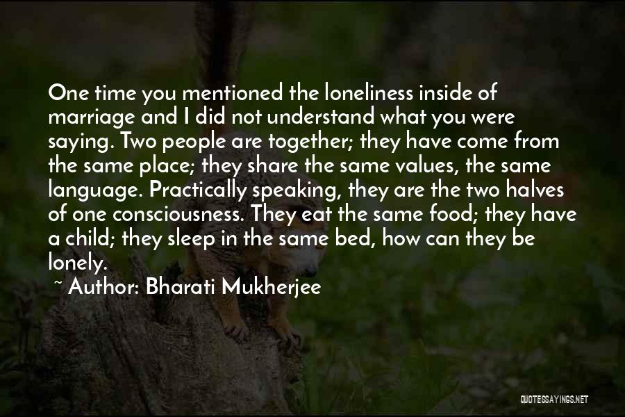 A Lonely Marriage Quotes By Bharati Mukherjee