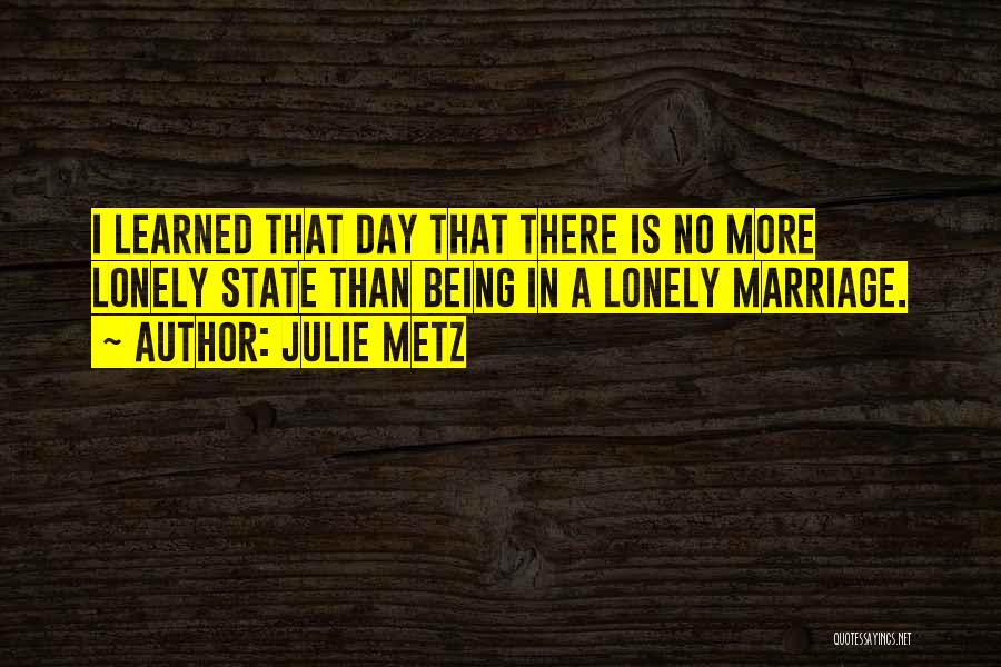 A Lonely Marriage Quotes By Julie Metz