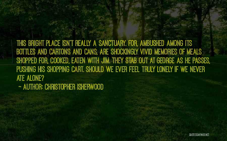 A Lonely Place Quotes By Christopher Isherwood