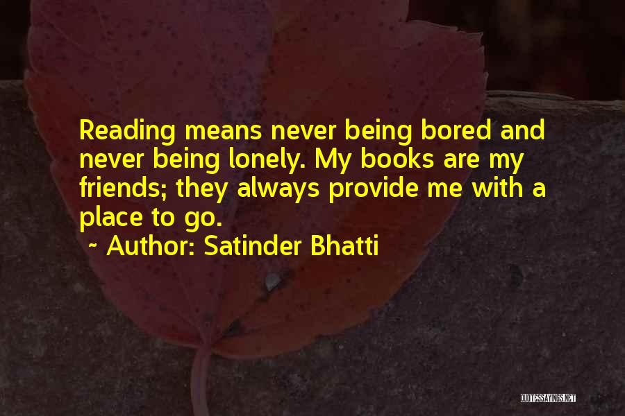 A Lonely Place Quotes By Satinder Bhatti