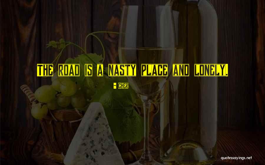 A Lonely Road Quotes By Cher A Lonely Road Quotes By Cher