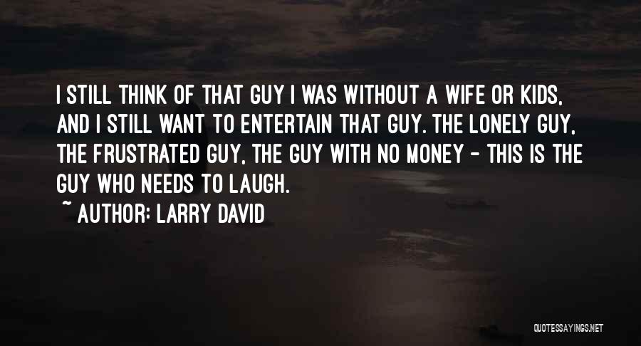 A Lonely Wife Quotes By Larry David