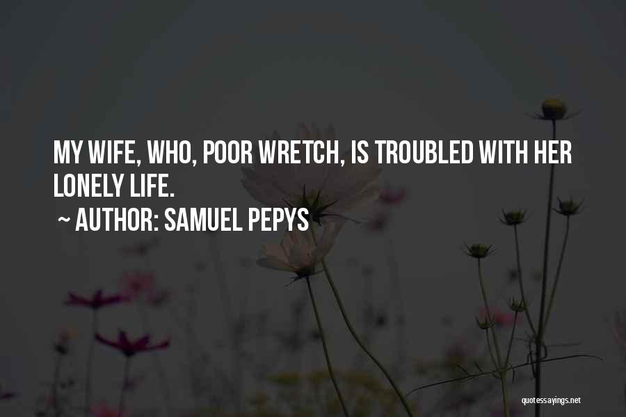 A Lonely Wife Quotes By Samuel Pepys