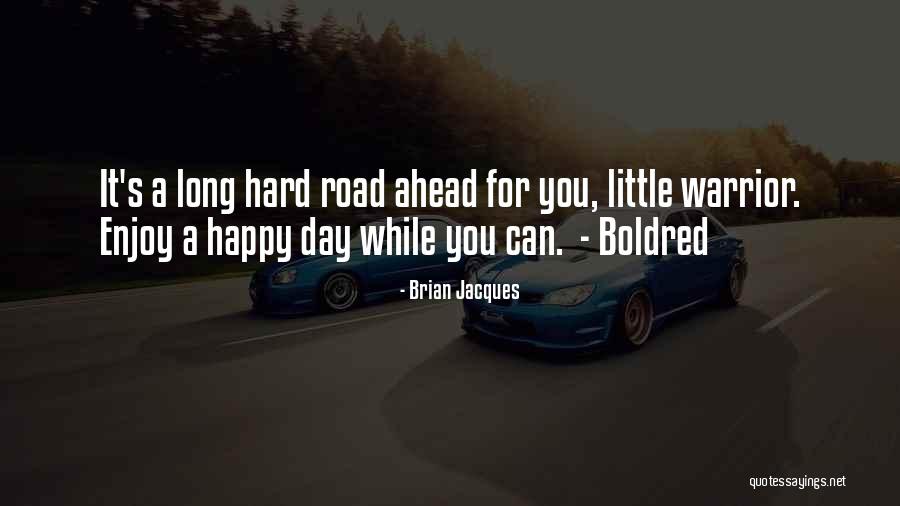 A Long Day Ahead Quotes By Brian Jacques A Long Day Ahead Quotes By Brian Jacques
