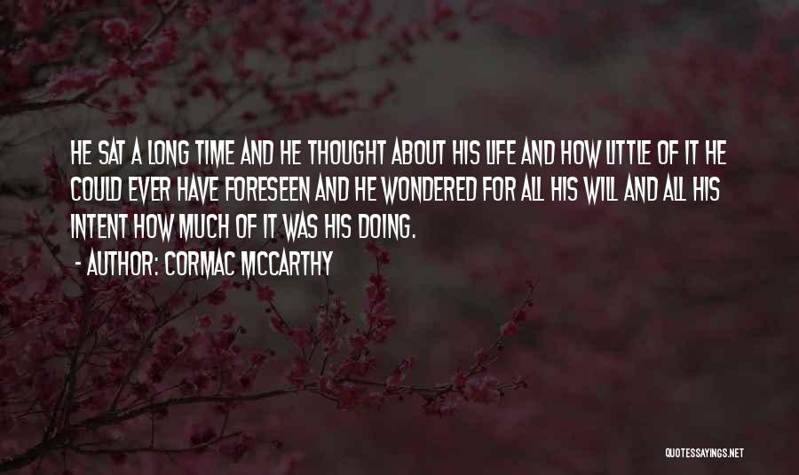 A Long Life Quotes By Cormac McCarthy