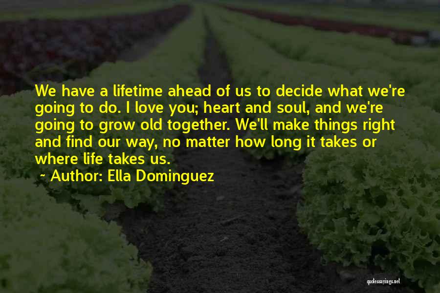 A Long Life Together Quotes By Ella Dominguez