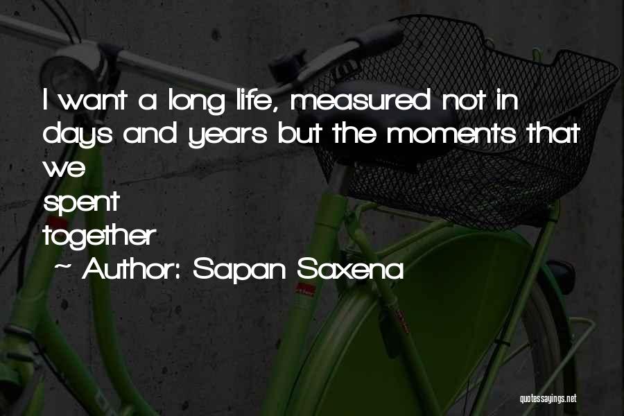 A Long Life Together Quotes By Sapan Saxena