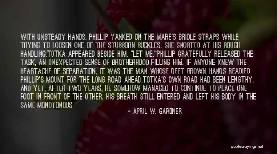 A Long Road Ahead Quotes By April W. Gardner A Long Road Ahead Quotes By April W. Gardner