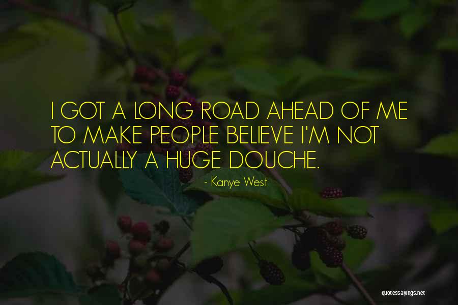 A Long Road Ahead Quotes By Kanye West