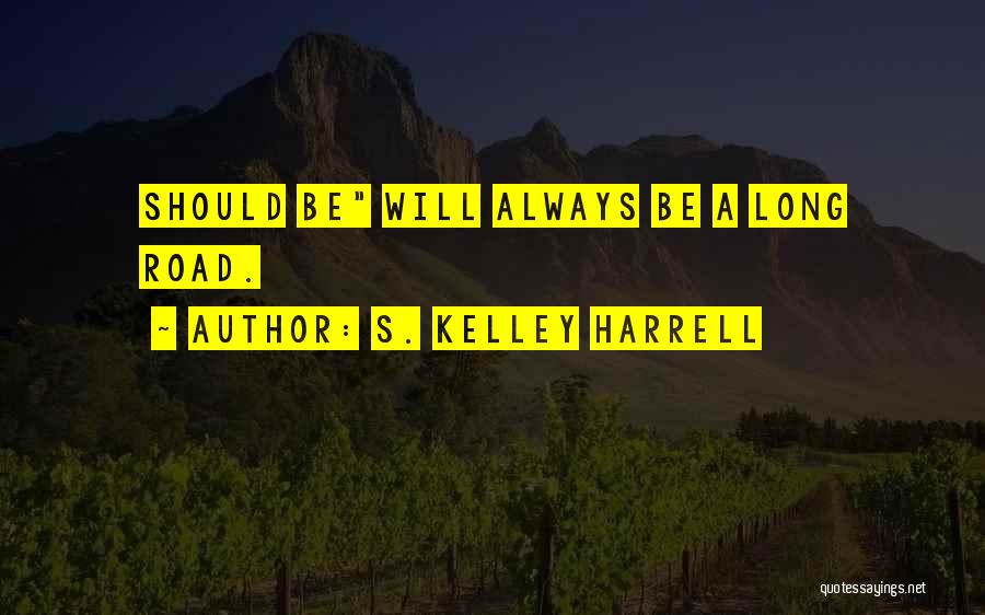 A Long Road Quotes By S. Kelley Harrell