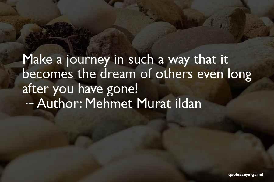 A Long Way Gone Journey Quotes By Mehmet Murat Ildan