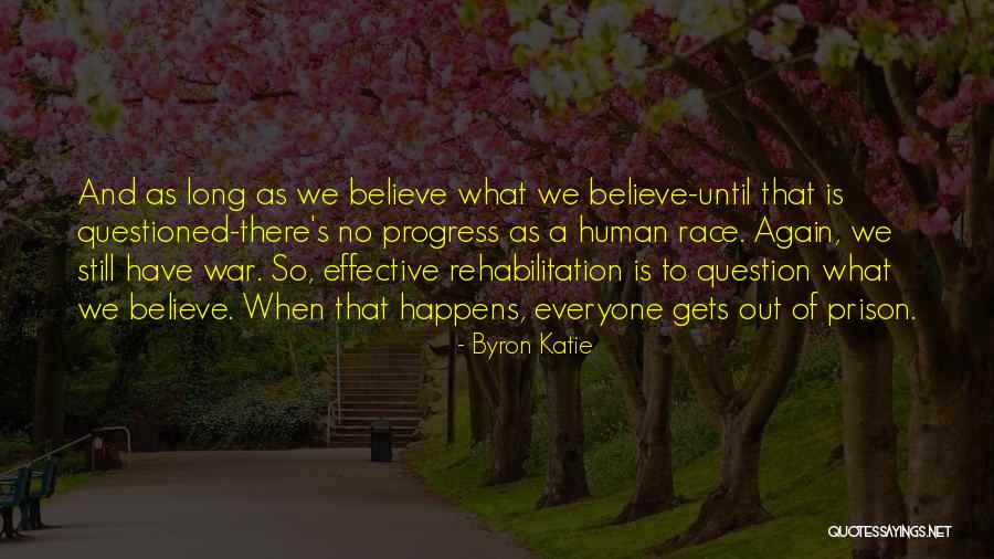 A Long Way Gone Rehabilitation Quotes By Byron Katie A Long Way Gone Rehabilitation Quotes By Byron Katie