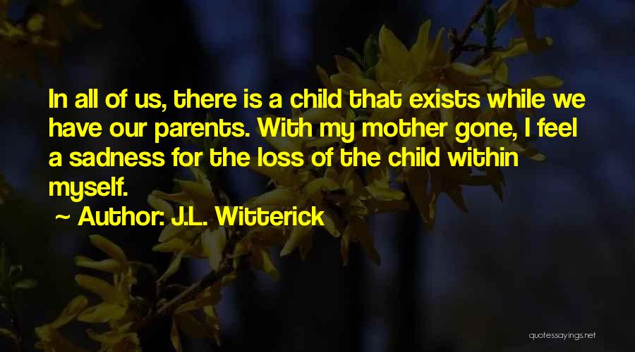 A Loss Of A Child Quotes By J.L. Witterick