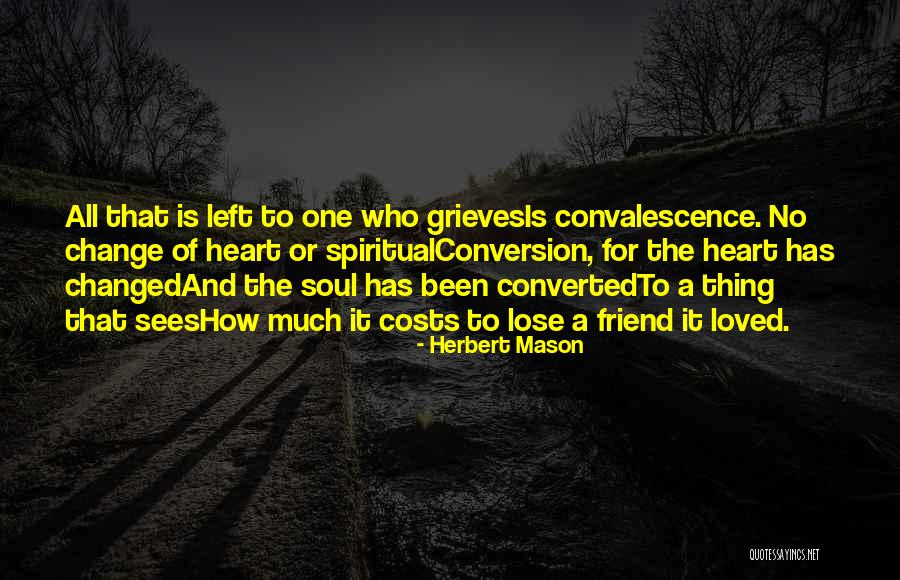 A Loss Of A Friend Quotes By Herbert Mason A Loss Of A Friend Quotes By Herbert Mason