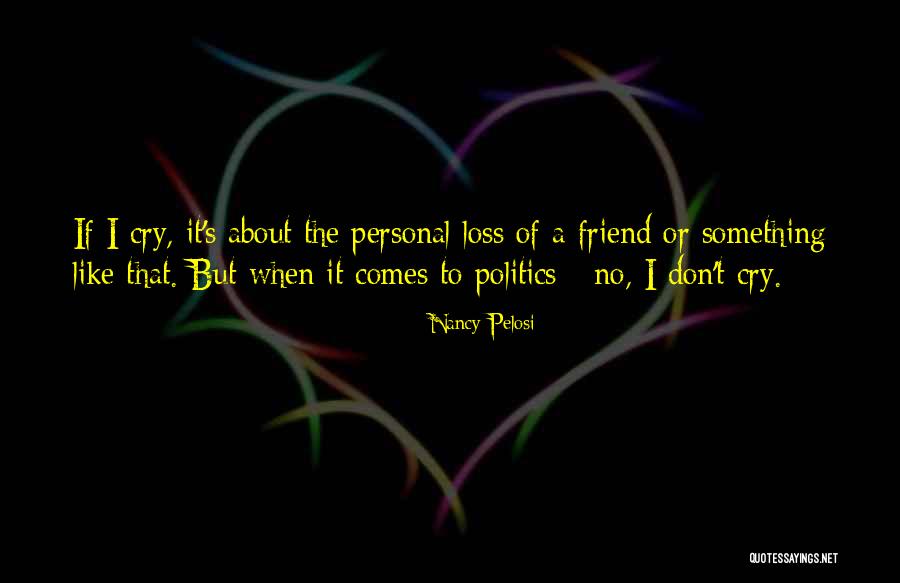 A Loss Of A Friend Quotes By Nancy Pelosi A Loss Of A Friend Quotes By Nancy Pelosi