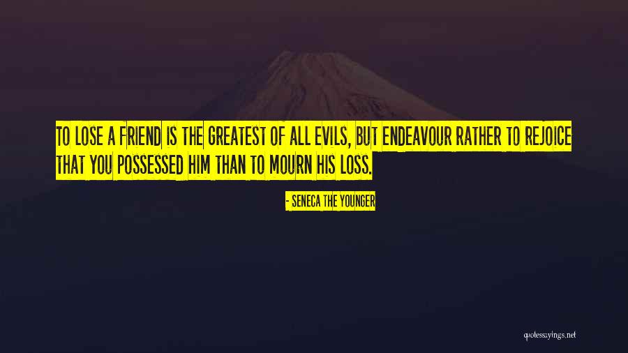 A Loss Of A Friend Quotes By Seneca The Younger A Loss Of A Friend Quotes By Seneca The Younger