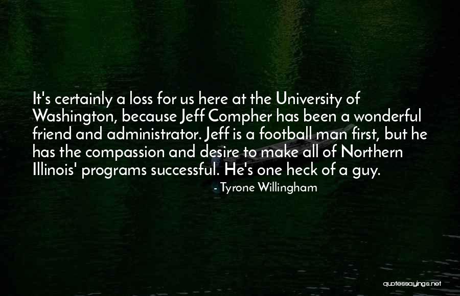A Loss Of A Friend Quotes By Tyrone Willingham A Loss Of A Friend Quotes By Tyrone Willingham