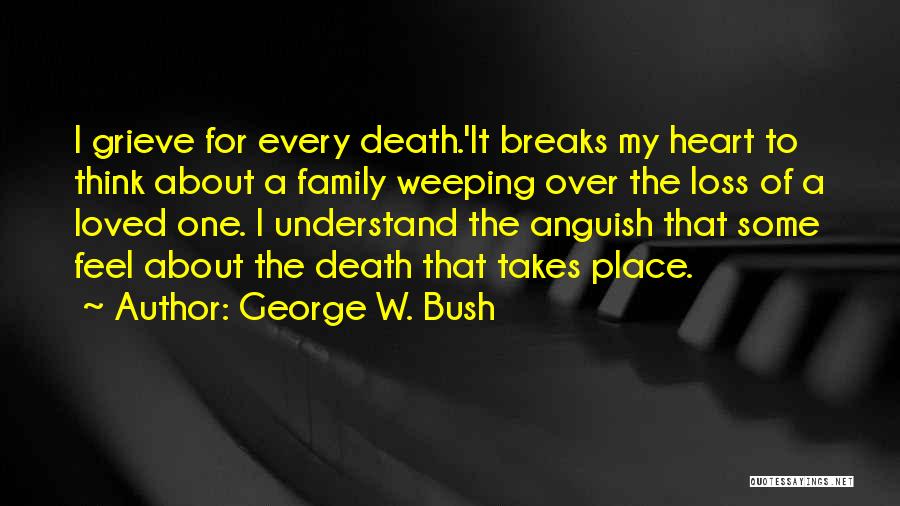 A Loss Of A Loved One Quotes By George W. Bush