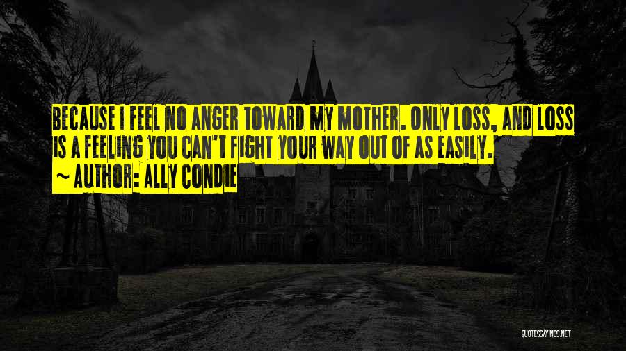 A Loss Of A Mother Quotes By Ally Condie