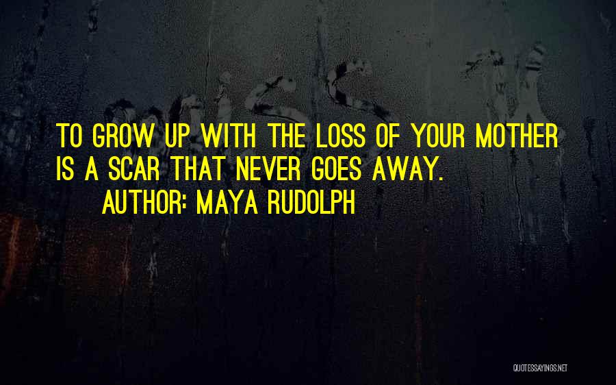 A Loss Of A Mother Quotes By Maya Rudolph