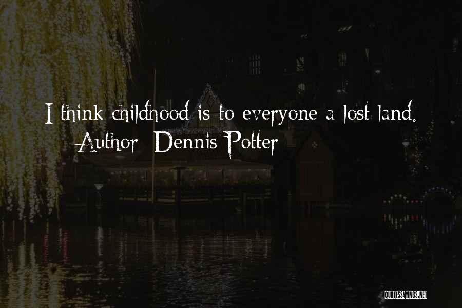 A Lost Childhood Quotes By Dennis Potter