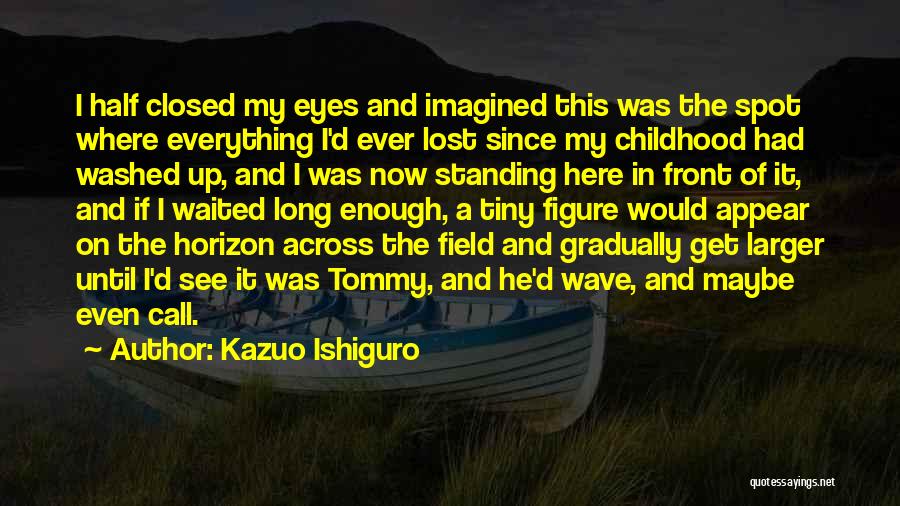 A Lost Childhood Quotes By Kazuo Ishiguro