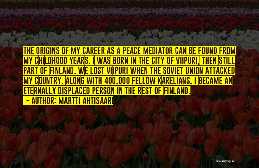 A Lost Childhood Quotes By Martti Ahtisaari