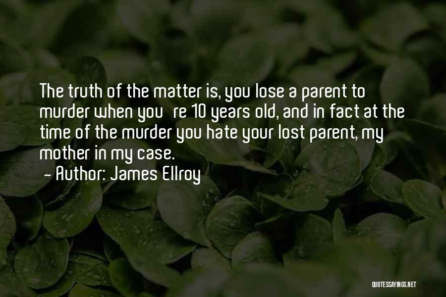A Lost Parent Quotes By James Ellroy