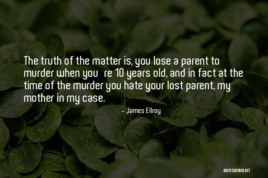 A Lost Parent Quotes By James Ellroy