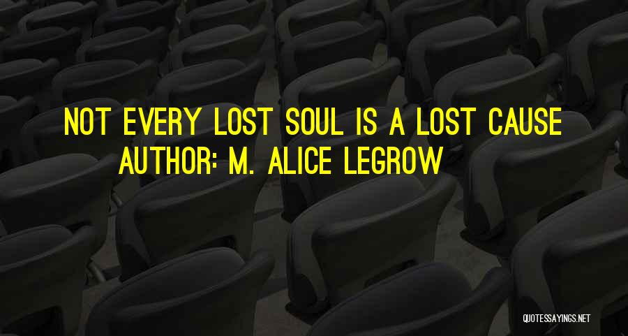 A Lost Soul Quotes By M. Alice LeGrow